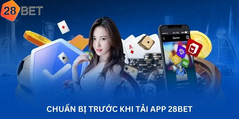 Chuẩn Bị Trước Khi Tải App 28Bet