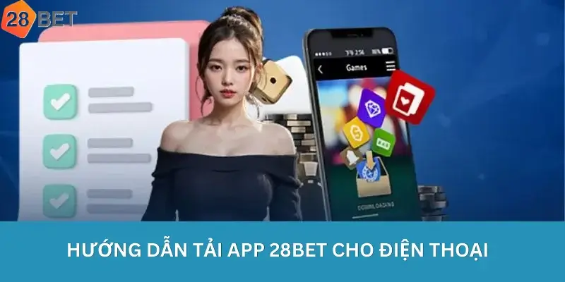 Hướng Dẫn Tải App 28Bet.org Cho Điện Thoại
